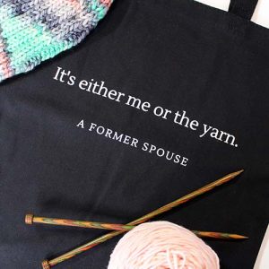 It's Either Me or the Yarn Tote Bag
