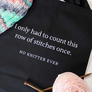 I Only Had to Count This Row of Stitches Once - No Knitter Ever Project Tote Bag