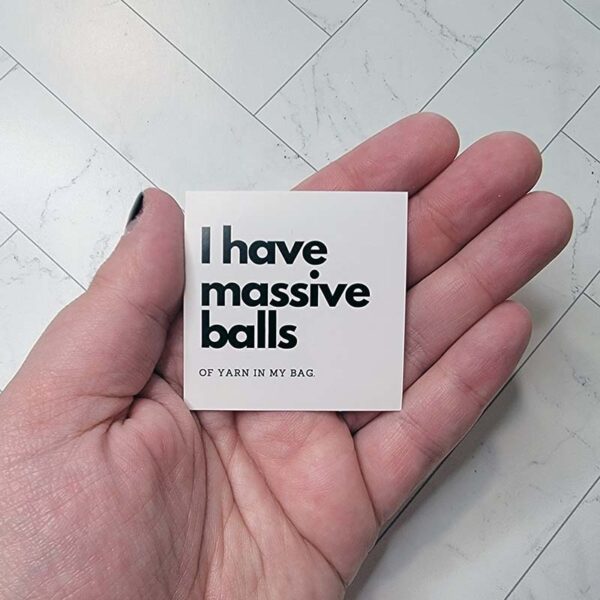 I Have Massive Balls of Yarn in My Bag Matte Sticker